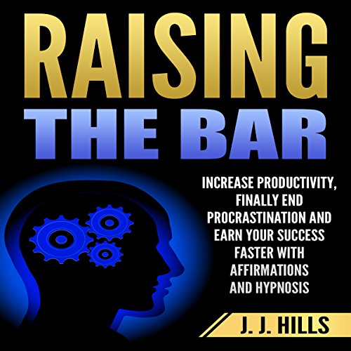 [B.e.s.t] Raising the Bar: Increase Productivity, Finally End Procrastination and Earn Your Success Faster wit [K.I.N.D.L.E]
