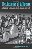 The Anxieties of Affluence: Critiques of American Consumer Culture, 1939-1979