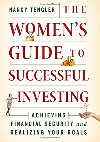 The Women's Guide to Successful Investing: Achieving Financial Security and Realizing Your Goals by Nancy Tengler