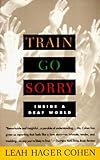 Front cover for the book Train Go Sorry: Inside a Deaf World by Leah Hager Cohen