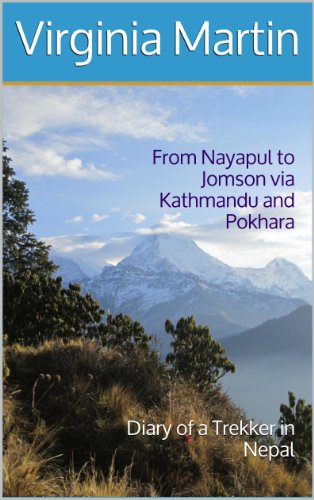From Nayapul to Jomson via Kathmandu and Pokhara (Diary of a Trekker in Nepal Book 1)