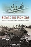 Andrew Frank, "Before the Pioneers: Indians, Settlers, Slaves, and the Founding of Miami" (UP of Florida, 2017)