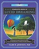 Llewellyn's Complete Book of Lucid Dreaming: A Comprehensive Guide to Promote Creativity, Overcome S by Clare R. Johnson