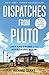 Dispatches from Pluto: Lost and Found in the Mississippi Delta by Richard Grant