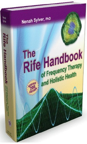 The Rife Handbook of Frequency Therapy and Holistic Health by Nenah Sylver PhD (September 25,2011)