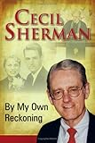By My Own Reckoning by Cecil E Sherman