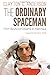 The Ordinary Spaceman: From Boyhood Dreams to Astronaut - Book by Clayton Anderson
