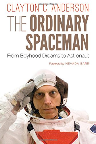 The Ordinary Spaceman: From Boyhood Dreams to Astronaut, by Clayton C. Anderson
