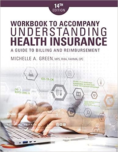 Student Workbook for Green's Understanding Health Insurance: A Guide to Billing and Reimbursement, 14th Student Workbook for Green's Understanding Health Insurance: A Guide to Billing and Reimbursement, 14th