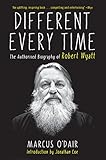Different Every Time: The Authorized Biography of Robert Wyatt
