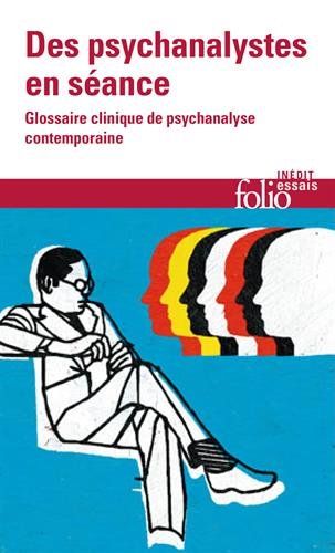 Des psychanalystes en séance: glossaire clinique de psychanalyse contemporaine