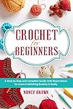 Crochet for Beginners: A Step by Step and Complete Guide with Illustrations to Learn Crocheting Quickly & Easily by