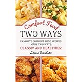 Comfort Food Two Ways: Favorite Comfort Food Made Two Ways: Classic and Healthier Recipes