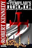 "The Templar's Relic (A James Acton Thriller, Book #4) (James Acton Thrillers)" av J. Robert Kennedy