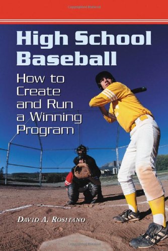 High School Baseball: How to Create and Run a Winning Program High School Baseball: How to Create and Run a Winning Program