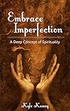 Embrace Imperfection: A Deep Concept of Spirituality