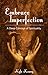 Embrace Imperfection: A Deep Concept of Spirituality