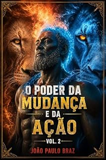 Livro O PODER DA MUDANÇA E DA AÇÃO (VOL.02): Transforme Sua Vida