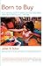Born to Buy: The Commercialized Child and the New Consumer Culture
