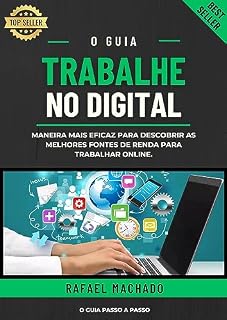 Livro Trabalhe No Digital: O Guia - Descubra as Melhores Fontes de Renda Digital