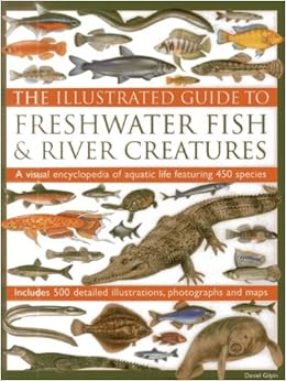 The Illustrated Guide To Freshwater Fish Amp River Creatures