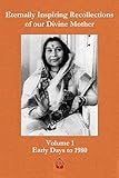 Eternally Inspiring Recollections of Our Divine Mother, Volume 1: Early Days to 1980 by 