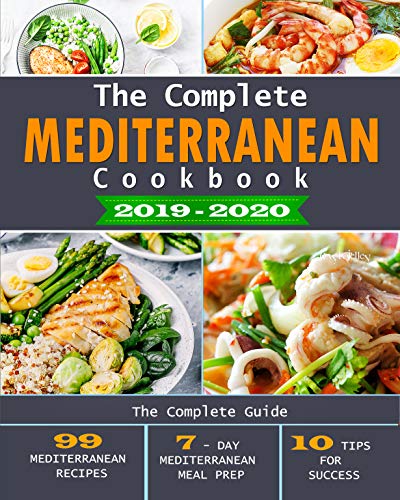 The Complete Mediterranean Cookbook 2019-2020: The Complete Guide - 99 Mediterranean Recipes, 7 - Da by Kayla Jelley