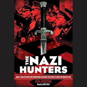 The Nazi Hunters: How a Team of Spies and Survivors Captured the World's Most Notorious Nazi