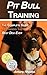 Pit Bull Training: The Complete Guide To Training the Best Dog Ever