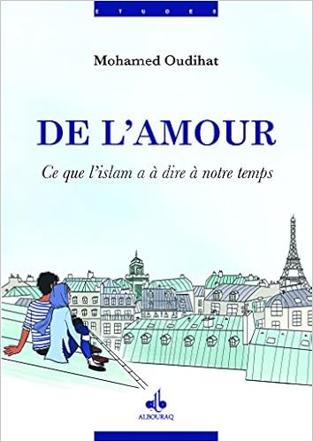 De L Amour Ce Que L Islam A D Essentiel A Dire A Notre Temps Oudihat Mohamed Amazon Com Books