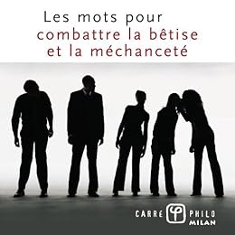 Les  mots pour combattre la bêtise et la méchanceté