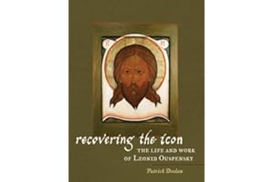 Recovering the Icon: The Life & Works of Leonid Ouspensky