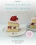 The Vanilla Bean Baking Book: Recipes for Irresistible Everyday Favorites and Reinvented Classics