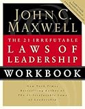 The 21 Irrefutable Laws Of Leadership, Workbook by John C. Maxwell