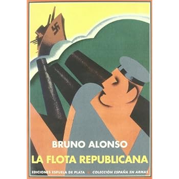Flota Republicana Y La Guerra Civ (España en Armas) Flota Republicana Y La Guerra Civ (España en Armas)