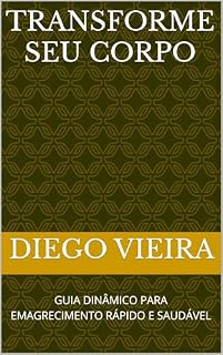 Livro Transforme seu Corpo: GUIA DINÂMICO PARA EMAGRECIMENTO RÁPIDO E SAUDÁVEL