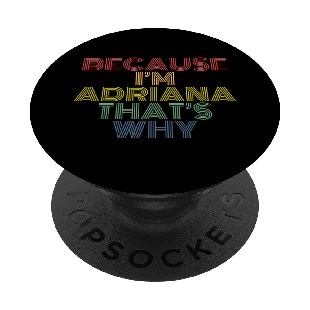 Because I'm Adriana That's Why Funny Personalized Name PopSockets Swappable PopGrip