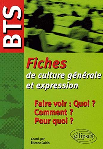 Bts Fiche De Culture Generale Et Expression Faire Voir Quoi ? Comment ? Pourquoi ? by (Paperback)