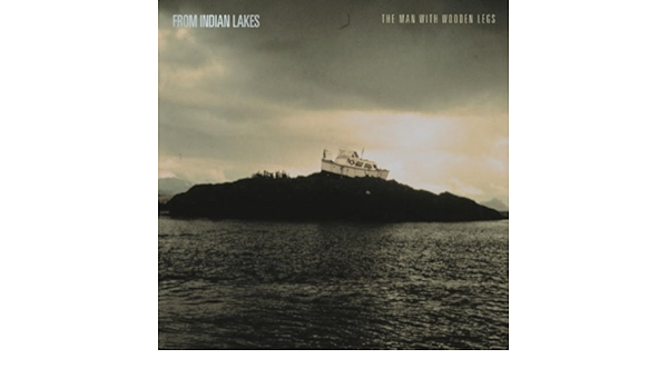 The Man With Wooden Legs By From Indian Lakes On Amazon Music Amazon Com