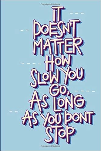 It Doesn T Matter How Slow You Go As Long As You Don T Stop Personal Daily Food And Exercise Journal Sleep Activity Water Meal Tracker For New Habits Goals 1 Pages