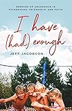I Have (Had) Enough: Memoirs of Abundance in Fatherhood, Friendship, and Faith. by 