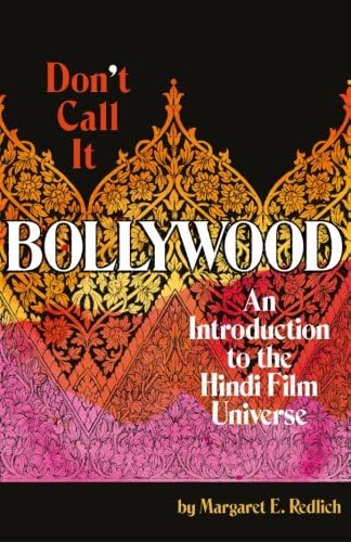 Don't Call It Bollywood: An Introduction to the Hindi Film Universe