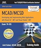 MCAD/MCSD Training Guide (70-315): Developing and Implementing Web Applications with Visual C# and V MCAD/MCSD Training Guide (70-315): Developing and Implementing Web Applications with Visual C# and V