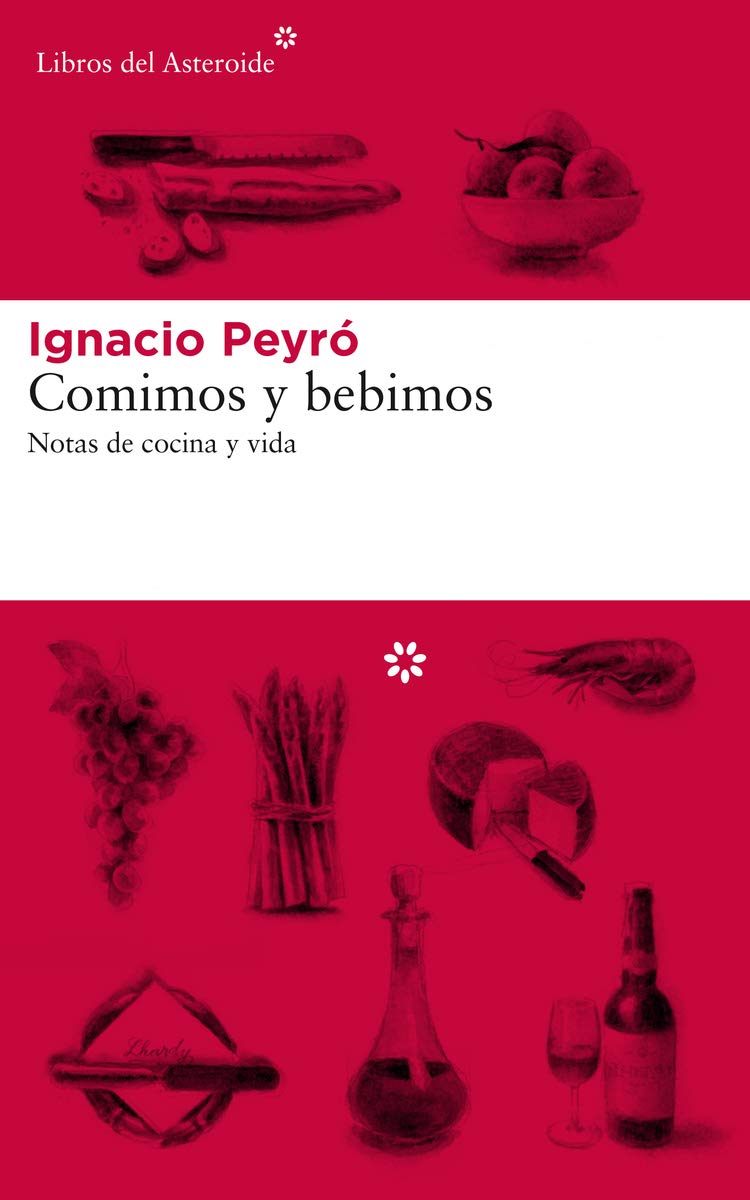 Comimos y bebimos. Notas de cocina y vida, de Ignacio Peyró