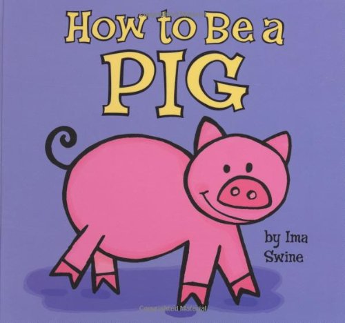 How to be a Pig How to be a Pig