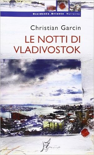 Christian Garcin - Le notti di Vladivostok (2014)