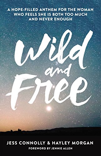 Wild and Free: A Hope-Filled Anthem for the Woman Who Feels She is Both Too Much and Never Enough by [Zondervan]