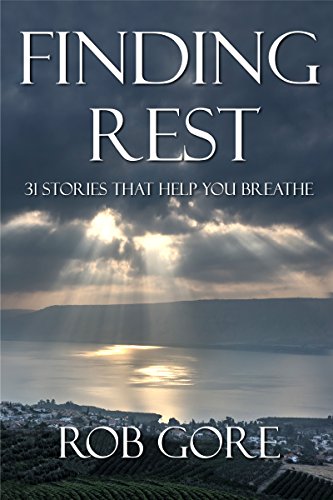 Finding Rest: 31 Stories That Help You Breathe by Rob Gore