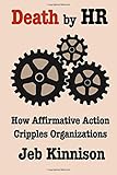 Death by HR: How Affirmative Action Cripples Organizations