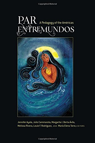 PAR EntreMundos: A Pedagogy of the Américas (Critical Studies of Latinxs in the Americas)